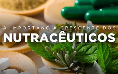 A IMPORTÂNCIA CRESCENTE DOS NUTRACÊUTICOS