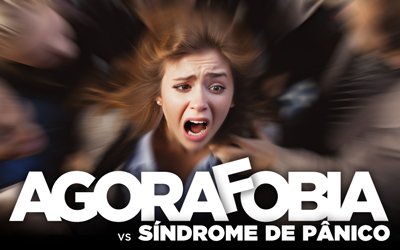 AGORAFOBIA VS SÍNDROME DE PÂNICO