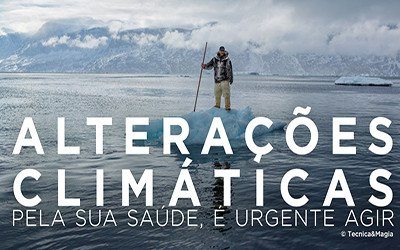 Alterações climáticas, pela sua saúde, é urgente agir!