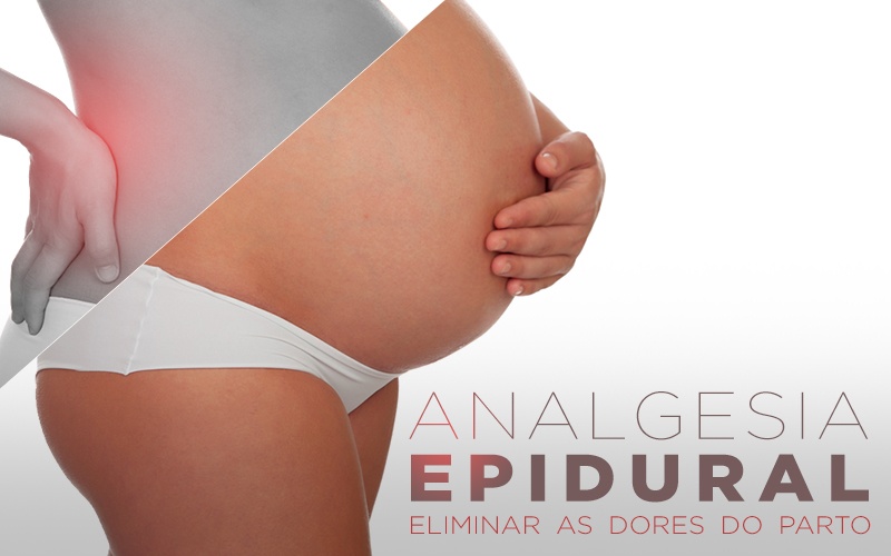 ANALGESIA EPIDURAL, ELIMINAR AS DORES DO PARTO