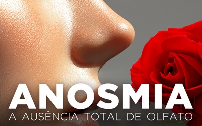 ANOSMIA, A AUSÊNCIA TOTAL DE OLFATO