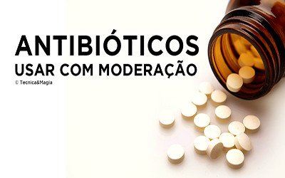 ANTIBIÓTICOS, USAR COM MODERAÇÃO