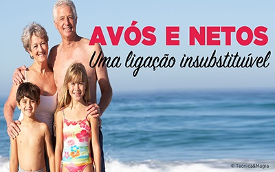 AVÓS E NETOS - Uma ligação insubstituível