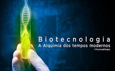 BIOTECNOLOGIA: A ALQUIMIA DOS TEMPOS MODERNOS