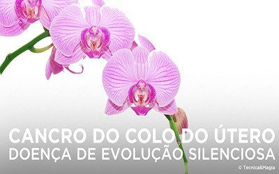 CANCRO DO COLO DO ÚTERO, DOENÇA DE EVOLUÇÃO SILENCIOSA