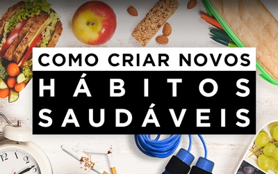 COMO CRIAR NOVOS HÁBITOS SAUDÁVEIS