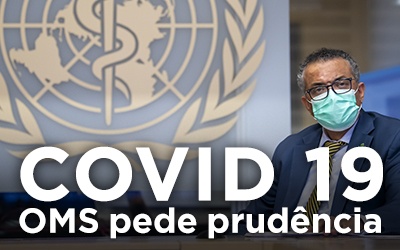 COVID-19: OMS PEDE PRUDÊNCIA!