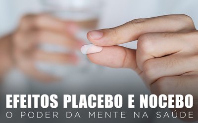 EFEITOS PLACEBO E NOCEBO: O PODER DA MENTE NA SAÚDE