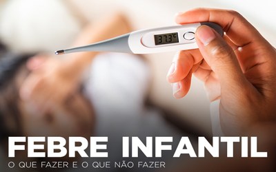 FEBRE INFANTIL: O QUE FAZER E O QUE NÃO FAZER