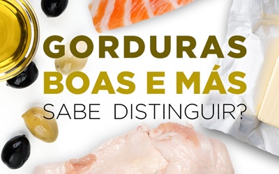 GORDURAS BOAS E MÁS: SABE DISTINGUIR?