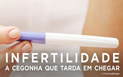 INFERTILIDADE - A CEGONHA QUE TARDA EM CHEGAR