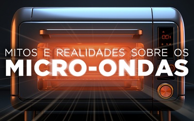 MITOS E REALIDADES SOBRE OS MICRO-ONDAS