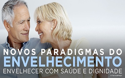 NOVOS PARADIGMAS DO ENVELHECIMENTO - Envelhecer com saúde e dignidade