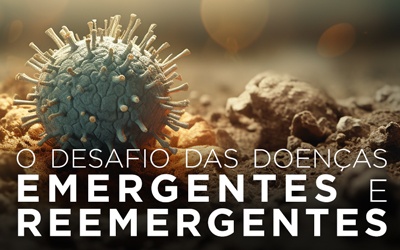 O DESAFIO DAS DOENÇAS EMERGENTES E REEMERGENTES