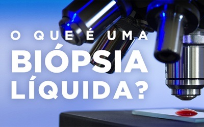 O QUE É UMA BIÓPSIA LÍQUIDA