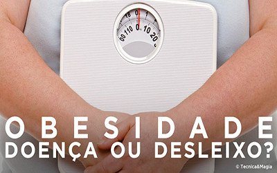 OBESIDADE, DOENÇA OU DESLEIXO