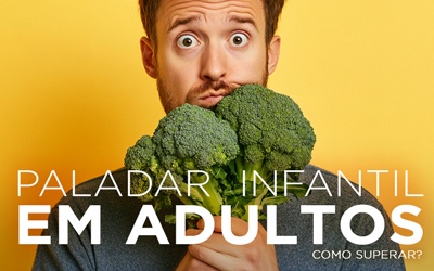 PALADAR INFANTIL EM ADULTOS: COMO SUPERAR?