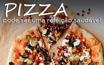 PIZZA PODE SER UMA REFEIÇÃO SAUDÁVEL