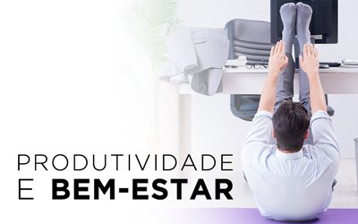 PRODUTIVIDADE E BEM-ESTAR