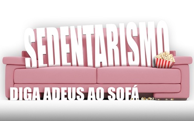 SEDENTARISMO, DIGA ADEUS AO SOFÁ