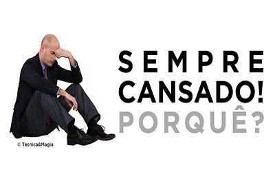 SEMPRE CANSADO! PORQUÊ?