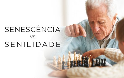 SENESCÊNCIA VS SENILIDADE