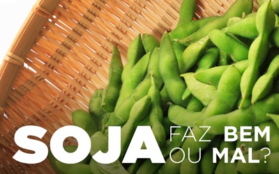 SOJA: FAZ BEM OU MAL?