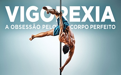 VIGOREXIA - A obsessão pelo corpo perfeito!