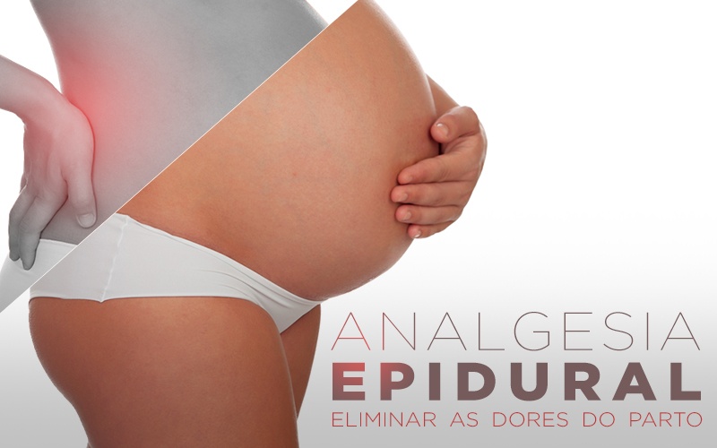 ANALGESIA EPIDURAL, ELIMINAR AS DORES DO PARTO