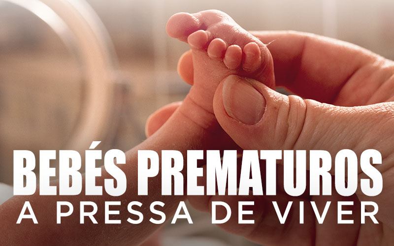 BEBÉS PREMATUROS - A pressa de viver!