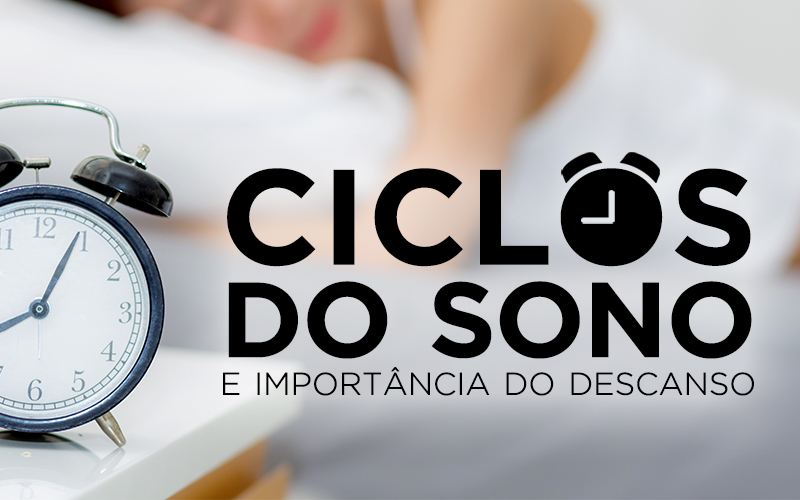 CICLOS DO SONO E IMPORTÂNCIA DO DESCANSO