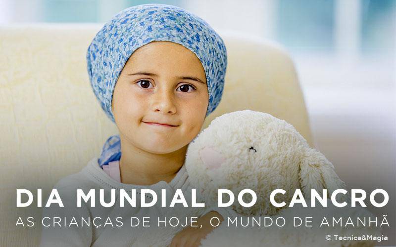 DIA MUNDIAL DO CANCRO, AS CRIANÇAS DE HOJE, O MUNDO DE AMANHÃ