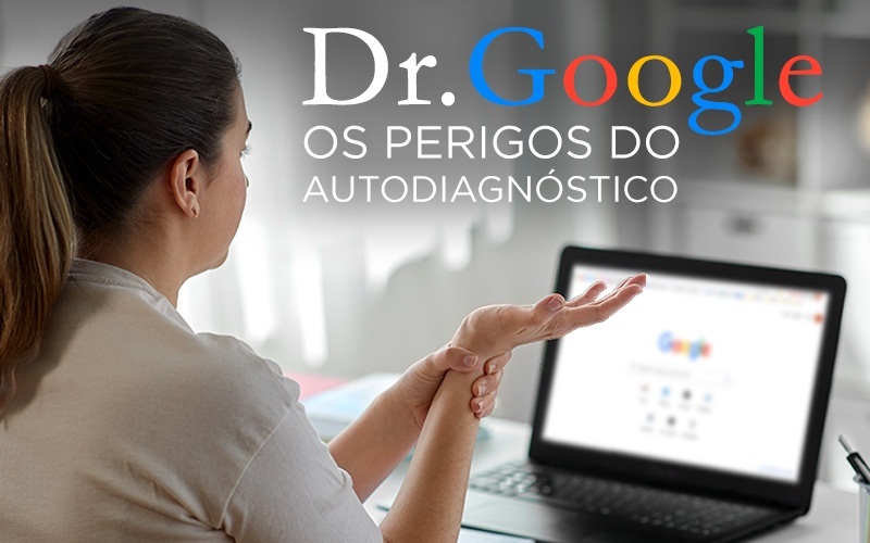 DR. GOOGLE, OS PERIGOS DO AUTODIAGNÓSTICO