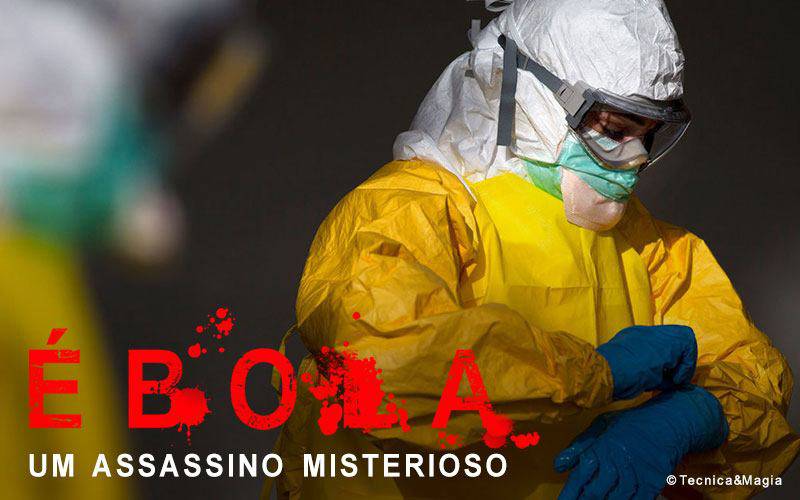 ÉBOLA, UM ASSASSINO MISTERIOSO