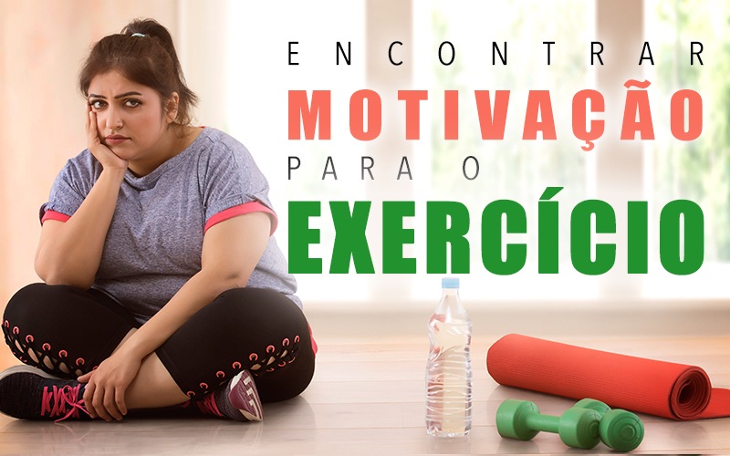 ENCONTRAR MOTIVAÇÃO PARA O EXERCÍCIO