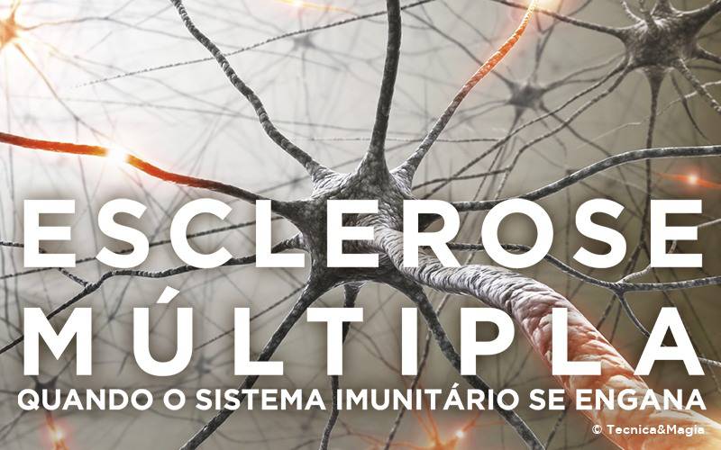 ESCLEROSE MÚLTIPLA, QUANDO O SISTEMA IMUNITÁRIO SE ENGANA