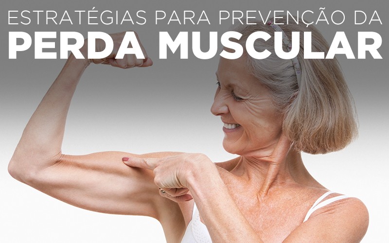 ESTRATÉGIAS PARA PREVENÇÃO DA PERDA MUSCULAR