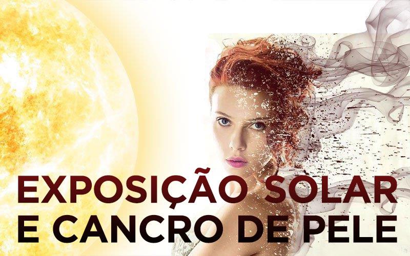 EXPOSIÇÃO SOLAR E O CANCRO DA PELE