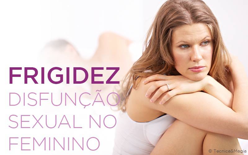 FRIGIDEZ, DISFUNÇÃO SEXUAL NO FEMININO