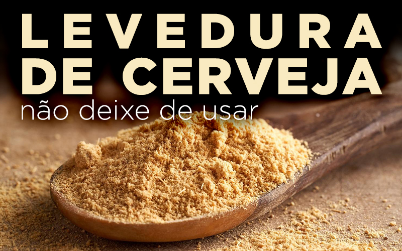 LEVEDURA DE CERVEJA, NÃO DEIXE DE USAR