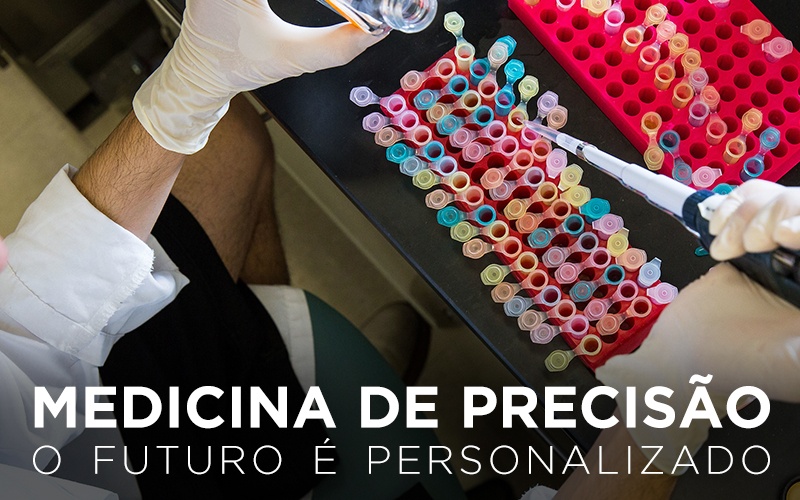 MEDICINA DE PRECISÃO: O FUTURO É PERSONALIZADO