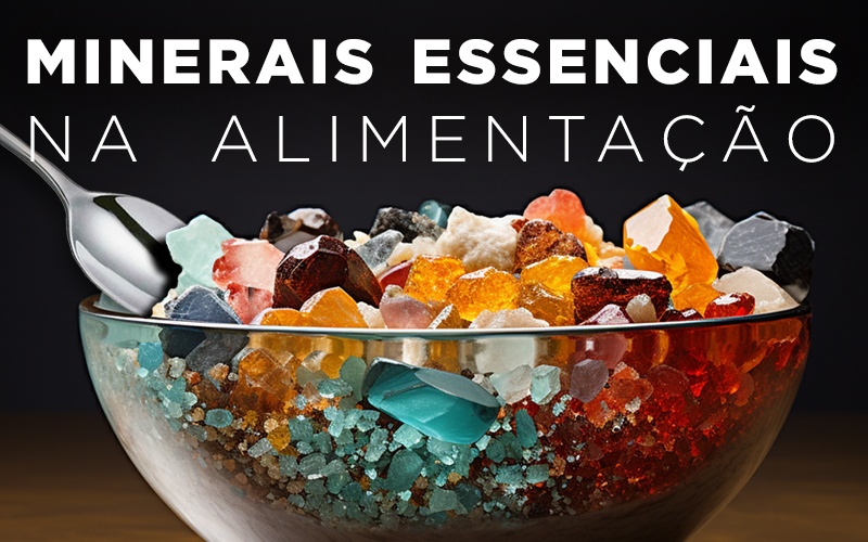 MINERAIS ESSENCIAIS NA ALIMENTAÇÃO