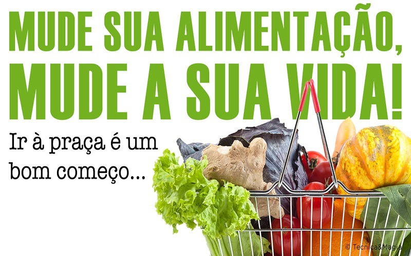 MUDE SUA ALIMENTAÇÃO, MUDE A SUA VIDA!