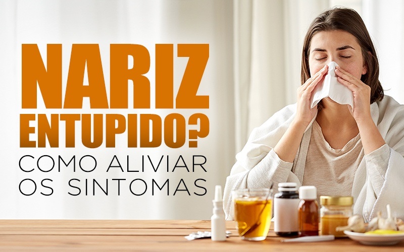 NARIZ ENTUPIDO? COMO ALIVIAR OS SINTOMAS