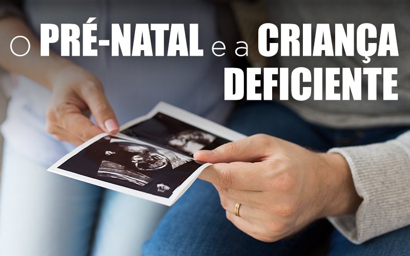 O PRÉ-NATAL E A CRIANÇA DEFICIENTE