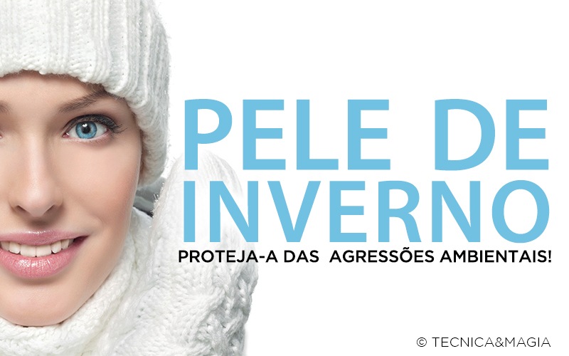 PELE DE INVERNO - Proteja-a das agressões ambientais!