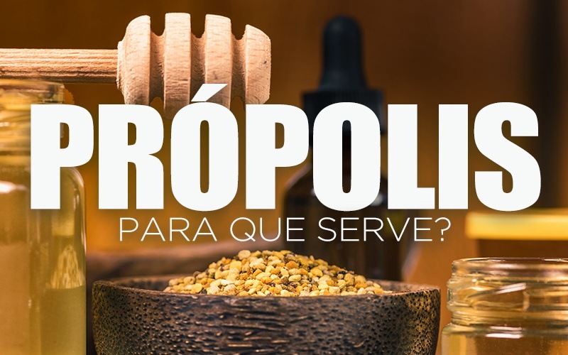 PRÓPOLIS, PARA QUE SERVE?