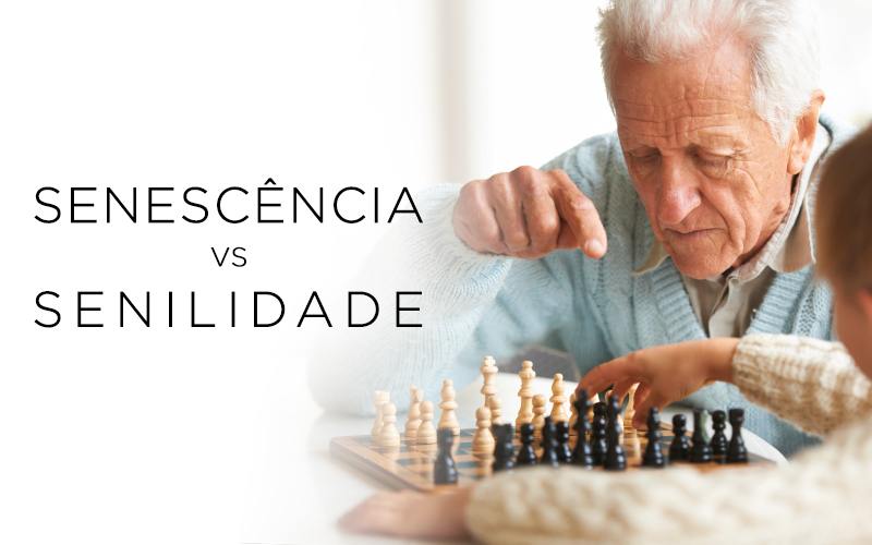 SENESCÊNCIA VS SENILIDADE