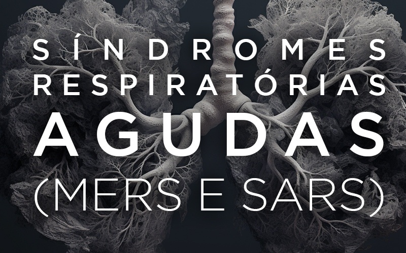 SÍNDROMES RESPIRATÓRIAS AGUDAS (MERS E SARS)