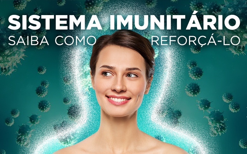 SISTEMA IMUNITÁRIO,  SAIBA COMO REFORÇÁ-LO